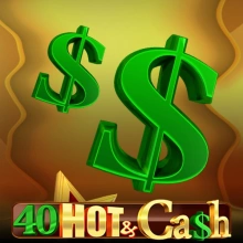 40 Hot & Cash
